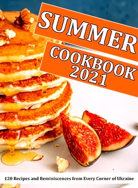 预订 Summer Cookbook 2021: 120 Recipes and Reminiscences from Every Corner of Ukraine: 9798751056445