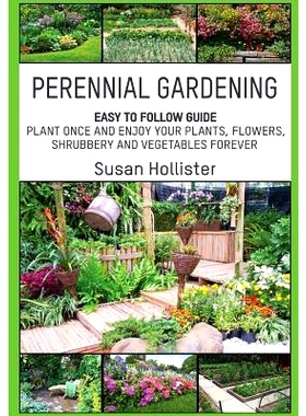 预订 Perennial Gardening: Easy To Follow Guide: Plant Once And Enjoy Your Plants, Flowers, Shrubbery and Vegetables Fore