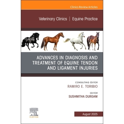 预订 Advances in the Diagnosis and Treatment of Equine Tendon and Ligament Injuries, An Issue of Veterinary Clinics of N