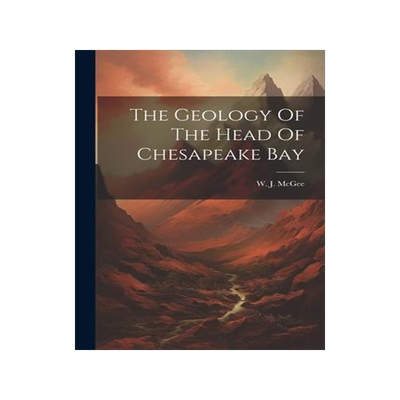 [预订]The Geology Of The Head Of Chesapeake Bay 9781021532893
