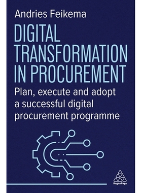预订 Digital Transformation in Procurement: Plan, Execute and Adopt a Successful Digital Procurement Programme 采购数字