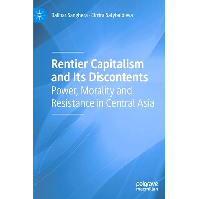 预订 Rentier Capitalism and its Discontents: Power, Morality and Resistance in Central Asia 食利者资本主义及其不满：中亚