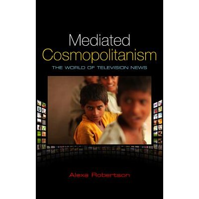 预订 Mediated Cosmopolitanism - The World Of Television News 调解的世界主义：电视新闻的世界（平装）: 9780745649481