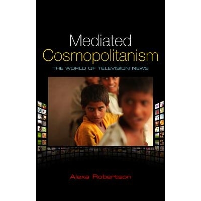 预订 Mediated Cosmopolitanism - The World Of Television News 调解的世界主义：电视新闻的世界（平装）: 9780745649481