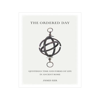 [预订]The Ordered Day: Quotidian Time and Forms of Life in Ancient Rome 9781421445175