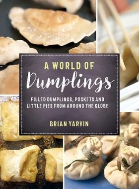 预订 A World of Dumplings: Filled Dumplings, Pockets, and Little Pies from Around the Globe 饺子的世界：来自世界各地的馅