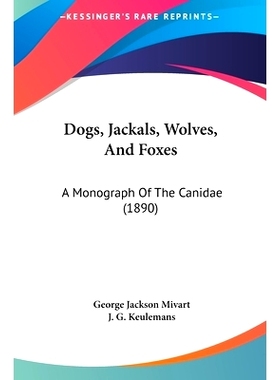 预订 Dogs, Jackals, Wolves, And Foxes: A Monograph Of The Canidae (1890): 9781161753158