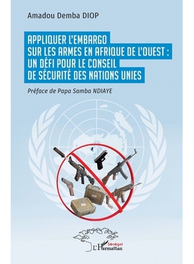 预订 Appliquer l’embargo sur les armes en Afrique de l’Ouest: un défi pour le Conseil de sécurité des Nations Unies