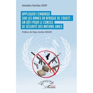 预订 Appliquer l’embargo sur les armes en Afrique de l’Ouest: un défi pour le Conseil de sécurité des Nations Unies