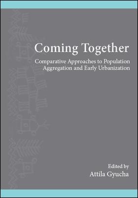 [预订]Coming Together: Comparative Approaches to Population Aggregation and Early Urbanization 9781438472768