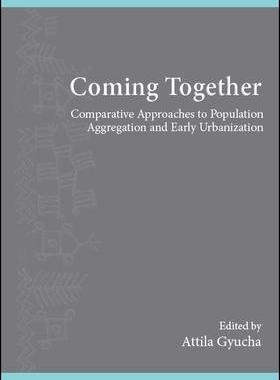 [预订]Coming Together: Comparative Approaches to Population Aggregation and Early Urbanization 9781438472768