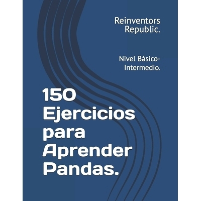 预订 150 Ejercicios para Aprender Pandas.: Nivel Básico-Intermedio.: 9798324676780