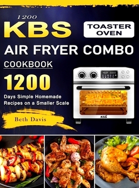 预订 1200 KBS Toaster Oven Air Fryer Combo Cookbook: 1200 Days Simple Homemade Recipes on a Smaller Scale