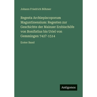 预订 Regesta Archiepiscoporum Maguntinensium: Regesten zur Geschichte der Mainzer Erzbischöfe von Bonifatius bis Uriel