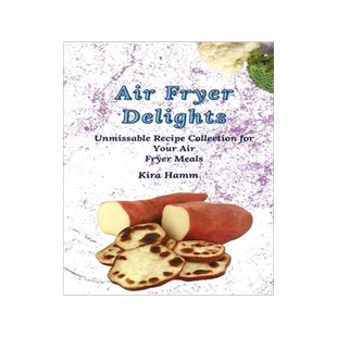 [预订]Air Fryer Delights: An Unmissable Recipe Collection for Your Air Fryer Meals 9781803420004