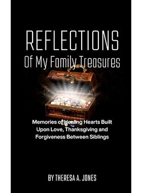 预订 Reflections of My Family Treasures: Memories of Healing Hearts Built Upon Love, Thanksgiving and Forgiveness Betwee
