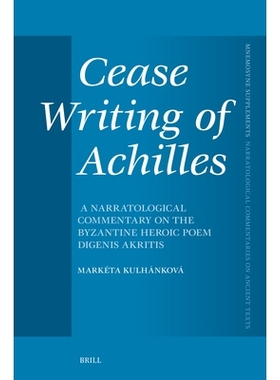 预订 Cease Writing of Achilles: A Narratological Commentary on the Byzantine Heroic Poem Digenis Akritis 停止书写阿喀琉