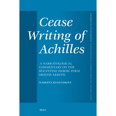预订 Cease Writing of Achilles: A Narratological Commentary on the Byzantine Heroic Poem Digenis Akritis 停止书写阿喀琉