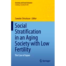 预订 Social Stratification in an Aging Society with Low Fertility: The Case of Japan 低生育率老龄化社会的社会分层：日本