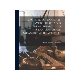 [预订]On the Science of Weighing and Measuring and Standards of Measure and Weight 9781019197288