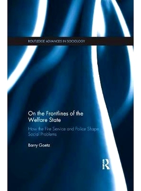 预订 On the Frontlines of the Welfare State: How the Fire Service and Police Shape Social Problems: 9781138393066