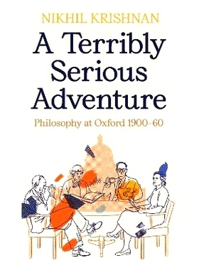 预订 A Terribly Serious Adventure: Philosophy at Oxford 1900-60 极其严肃的冒险：牛津哲学 1900-60: 9781800812383