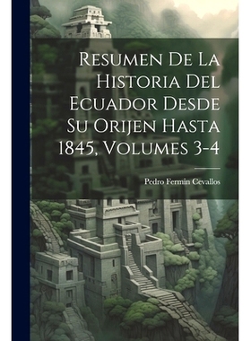 预订 Resumen De La Historia Del Ecuador Desde Su Orijen Hasta 1845, Volumes 3-4: 9781021945631