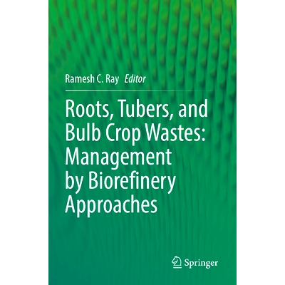 预订 Roots, Tubers, and Bulb Crop Wastes: Management by Biorefinery Approaches 根、块茎与鳞茎作物废弃物：生物精炼方法的