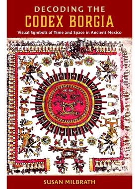 预订 Decoding the Codex Borgia: Visual Symbols of Time and Space in Ancient Mexico 解码博吉亚手抄本：古代墨西哥时空的视