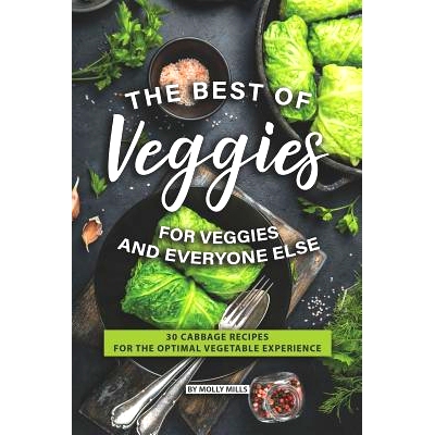 预订 The Best of Veggies for Veggies and Everyone Else: 30 Cabbage Recipes for the Optimal Vegetable Experience: 9781073