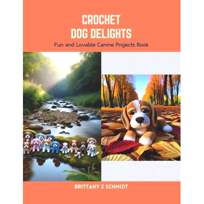 预订 Crochet Dog Delights: Fun and Lovable Canine Projects Book: 9798875866647
