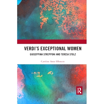 预订 Verdi�s Exceptional Women: Giuseppina Strepponi and Teresa Stolz: 9780367888534