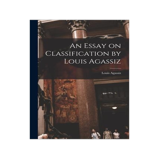 [预订]An Essay on Classification by Louis Agassiz 9781014613875