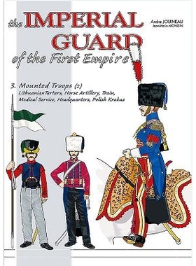 预订 The Imperial Guard of the First Empire. Volume 3: From the Mounted Troops to the Royal Guard *帝国的帝国卫队 第三卷