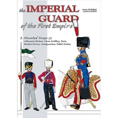 预订 The Imperial Guard of the First Empire. Volume 3: From the Mounted Troops to the Royal Guard *帝国的帝国卫队 第三卷