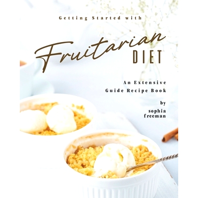 预订 Getting Started with Fruitarian Diet: An Extensive Guide Recipe Book: 9798654722126