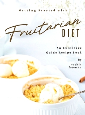 预订 Getting Started with Fruitarian Diet: An Extensive Guide Recipe Book: 9798654722126