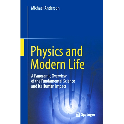 现货 Physics and Modern Life: A Panoramic Overview of the Fundamental Science and Its Human Impact 物理学与代生活：基