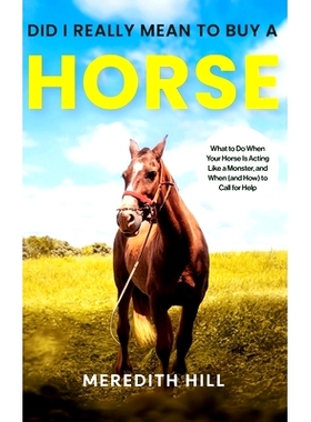 预订 Did I Really Mean to Buy a Horse: What to Do When Your Horse Is Acting Like a Monster, and When (and How) to Call f