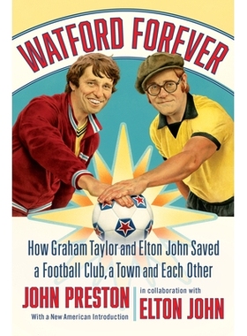 现货 Watford Forever: How Graham Taylor and Elton John Saved a Football Club, a Town and Each Other 永远的沃特福德：格雷