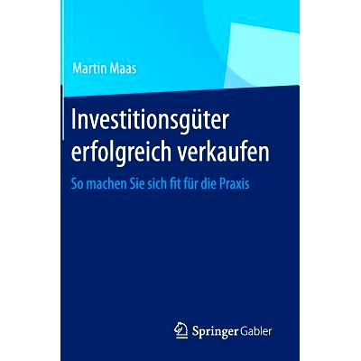 预订 Investitionsgüter erfolgreich verkaufen: So machen Sie sich fit für die Praxis: 9783658008383