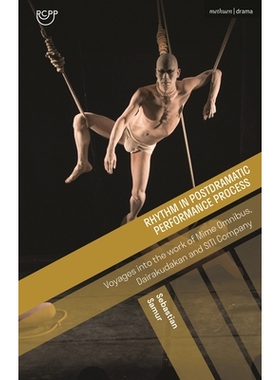 预订 Rhythm in Postdramatic Performance Process: Voyages into the Work of Mime Omnibus, Dairakudakan and SITI Company 后