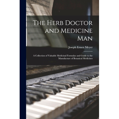 预订 The Herb Doctor and Medicine Man: a Collection of Valuable Medicinal Formulae and Guide to the Manufacture of Botan