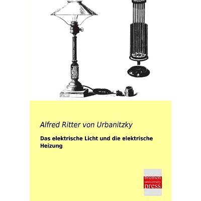 预订 Das Elektrische Licht Und Die Elektrische Heizung: 9783955621384