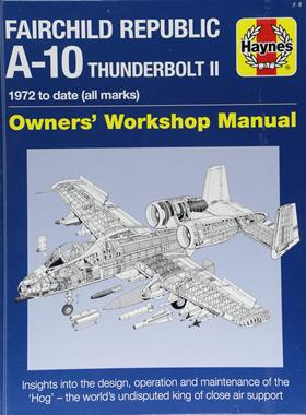 现货Haynes手册 A-10攻击机手册 雷电II 英文原版 Fairchild Republic A-10 Thunderbolt II: Owners' Workshop Manual