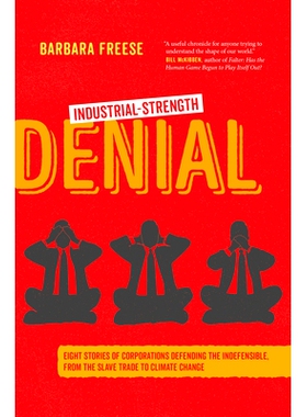 预订 Industrial-Strength Denial: Eight Stories of Corporations Defending the Indefensible, from the Slave Trade to Clima