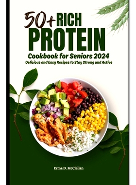 预订 50+ Rich Protein Cookbook for Seniors 2024: Delicious and Easy Recipes to Stay Strong and Active: 9798328985932