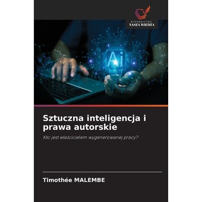 预订 Sztuczna inteligencja i prawa autorskie: Kto jest wlascicielem wygenerowanej pracy?. DE: 9786209227875
