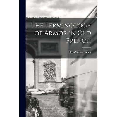 预订 The Terminology of Armor in Old French: 9781014750877