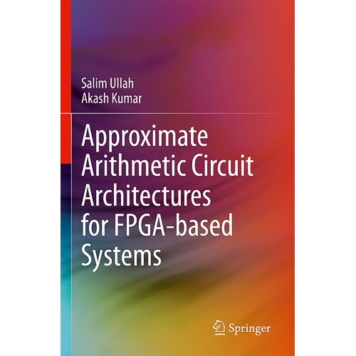 预订 Approximate Arithmetic Circuit Architectures for FPGA-based Systems 基于现场可编程门阵列系统的近似算术电路结构 9783